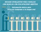 Dossier divulgativo dirigido a familias que ofrece información actualizada y orientaciones prácticas sobre el conocimiento del diagnóstico, las prótesis auditivas, las ayudas técnicas, las posibilidades educativas y de comunicación, etc.