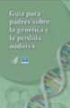 Guía informativa para familias que trata sobre las causas de la pérdida auditiva de su hija o hijo sordo, que incluyen las causas genéticas.