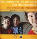 Libro en el que los protagonistas son los hermanos y las hermanas de las personas con discapacidad en el que se recogen sus experiencias dentro de la familia y fuera de ella.