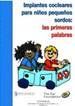Libro dirigido a las familias y a los profesionales con niños y niñas en educación infantil con implantes cocleares que incluye orientaciones para sacarle el máximo partido. 