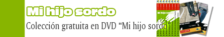 Colección gratuita en DVD "Mi hijo sordo"